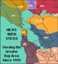 HICKS WITH STICKS Serving the Greater Bay Area Since 1999