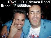 Dave -- D. Crimmen Band
Brent -- Bachelors