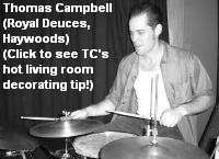 Thomas Campbell
 (Royal Deuces,
 Haywoods)
 (Click to see TC's
 hot living room
 decorating tip!)