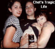 Chet's Tragic
Life